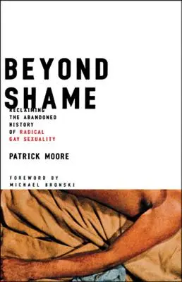 Beyond Shame: Odzyskanie porzuconej historii radykalnej gejowskiej seksualności - Beyond Shame: Reclaiming the Abandoned History of Radical Gay Sexuality