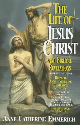 Życie Jezusa Chrystusa i biblijne objawienia, tom 1 - The Life of Jesus Christ and Biblical Revelations, Volume 1
