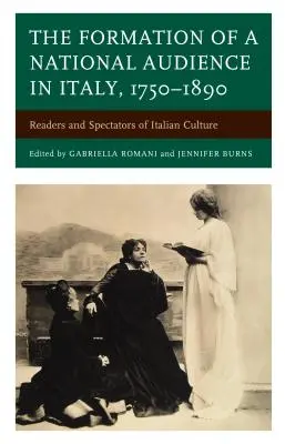 Kształtowanie się narodowej publiczności we Włoszech w latach 1750-1890: Czytelnicy i widzowie włoskiej kultury - The Formation of a National Audience in Italy, 1750-1890: Readers and Spectators of Italian Culture
