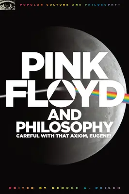 Pink Floyd i filozofia: Ostrożnie z tym aksjomatem, Eugene! - Pink Floyd and Philosophy: Careful with That Axiom, Eugene!