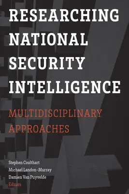 Badania nad wywiadem bezpieczeństwa narodowego: Podejścia multidyscyplinarne - Researching National Security Intelligence: Multidisciplinary Approaches