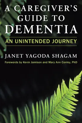Przewodnik opiekuna po demencji: Niezamierzona podróż - A Caregiver's Guide to Dementia: An Unintended Journey
