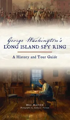 Pierścień szpiegowski George'a Washingtona na Long Island: Historia i przewodnik turystyczny - George Washington's Long Island Spy Ring: A History and Tour Guide