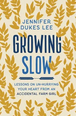 Powolne wzrastanie - Lekcje na temat niespiesznego serca od przypadkowej dziewczyny z farmy - Growing Slow - Lessons on Un-Hurrying Your Heart from an Accidental Farm Girl