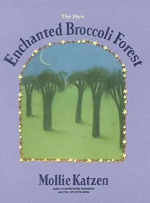 Nowy zaczarowany las brokułów: [Książka kucharska] - The New Enchanted Broccoli Forest: [A Cookbook]