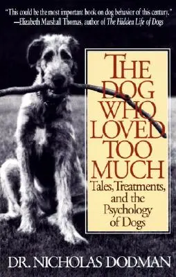 Pies, który kochał za bardzo: Opowieści, terapie i psychologia psów - The Dog Who Loved Too Much: Tales, Treatments and the Psychology of Dogs