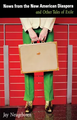 Wiadomości z nowej amerykańskiej diaspory: And Other Tales of Exile - News from the New American Diaspora: And Other Tales of Exile