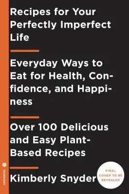 Przepisy na idealnie niedoskonałe życie: Codzienne sposoby na życie i jedzenie dla zdrowia, uzdrowienia i szczęścia - Recipes for Your Perfectly Imperfect Life: Everyday Ways to Live and Eat for Health, Healing, and Happiness