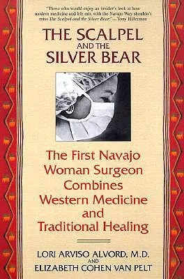 Skalpel i Srebrny Niedźwiedź: Pierwsza kobieta-chirurg Navajo łączy zachodnią medycynę z tradycyjnym leczeniem - The Scalpel and the Silver Bear: The First Navajo Woman Surgeon Combines Western Medicine and Traditional Healing