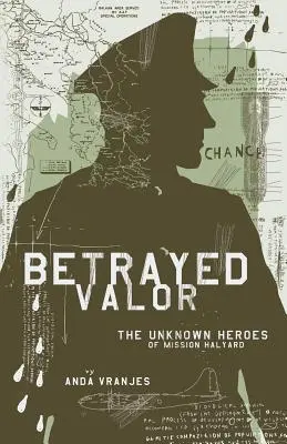 Zdradzone męstwo: Nieznani bohaterowie misji Halyard - Betrayed Valor: The Unknown Heroes of Mission Halyard