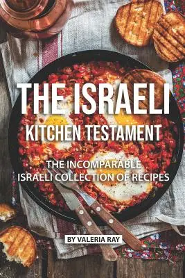 The Israeli Kitchen Testament: Niezrównana izraelska kolekcja przepisów - The Israeli Kitchen Testament: The Incomparable Israeli Collection of Recipes