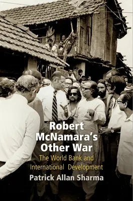 Inna wojna Roberta McNamary: Bank Światowy i rozwój międzynarodowy - Robert McNamara's Other War: The World Bank and International Development