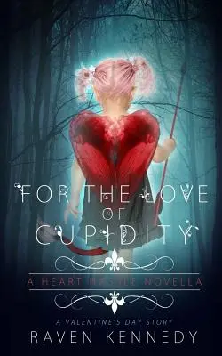 For the Love of Cupidity: A Valentine's Day Novella