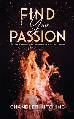 Znajdź swoją pasję: Odkryj cel i żyj życiem swoich najśmielszych marzeń - Find Your Passion: Discover Purpose and Live the Life of Your Wildest Dreams