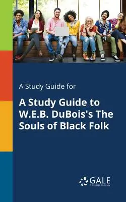 A Study Guide for A Study Guide to W.E.B. DuBois's The Souls of Black Folk (Przewodnik do studiowania 