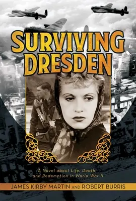 Przetrwać Drezno: Powieść o życiu, śmierci i odkupieniu podczas II wojny światowej - Surviving Dresden: A Novel about Life, Death, and Redemption in World War II