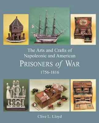 Sztuka i rzemiosło napoleońskich i amerykańskich jeńców wojennych 1756-1816 - The Arts and Crafts of Napoleonic and American Prisoners of War 1756-1816