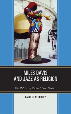 Miles Davis i jazz jako religia: Polityka społecznej kultury muzycznej - Miles Davis, and Jazz as Religion: The Politics of Social Music Culture