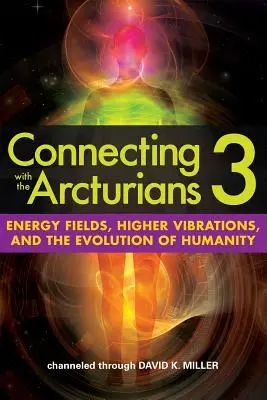 Łącząc się z Arcturianami 3: Pola energetyczne, wyższe wibracje i ewolucja ludzkości - Connecting with the Arcturians 3: Energy Fields, Higher Vibrations, and the Evolution of Humanity