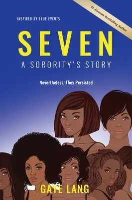 SEVEN Inspirowany prawdziwymi wydarzeniami: Historia bractwa... Mimo to wytrwali - SEVEN Inspired by True Events: A Sorority's Story...Nevertheless They Persisted