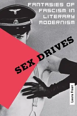 Popędy seksualne: Fantazje o faszyzmie w literackim modernizmie - Sex Drives: Fantasies of Fascism in Literary Modernism
