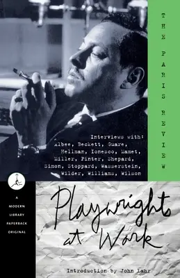 Playwrights at Work: Interviews with Albee, Beckett, Guare, Hellman, Ionesco, Mamet, Miller, Pinter, Shepard, Simon, Stoppard, Wasserstein,