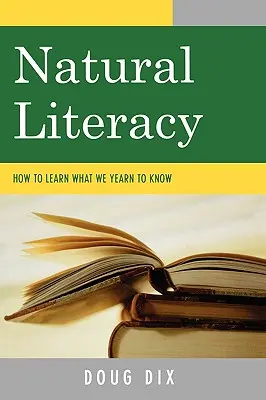 Natural Literacy: Jak nauczyć się tego, co pragniemy wiedzieć - Natural Literacy: How to Learn What We Yearn to Know