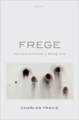 Frege: Czysty interes bycia prawdziwym - Frege: The Pure Business of Being True