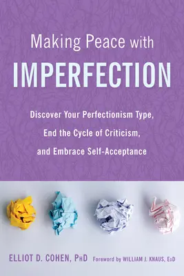 Pokój z niedoskonałością: Odkryj swój typ perfekcjonizmu, zakończ cykl krytyki i zaakceptuj siebie - Making Peace with Imperfection: Discover Your Perfectionism Type, End the Cycle of Criticism, and Embrace Self-Acceptance