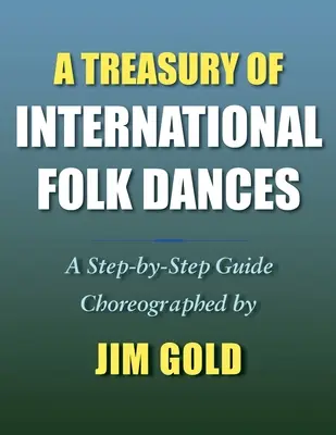 Skarbnica międzynarodowych tańców ludowych: Przewodnik krok po kroku - A Treasury of International Folk Dances: A Step-by-Step Guide