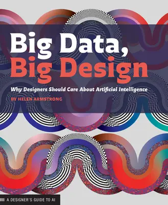 Big Data, Big Design: Dlaczego projektanci powinni dbać o sztuczną inteligencję - Big Data, Big Design: Why Designers Should Care about Artificial Intelligence