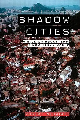 Miasta cienia: Miliard squattersów, nowy miejski świat - Shadow Cities: A Billion Squatters, a New Urban World