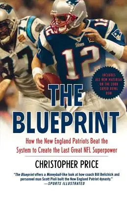 The Blueprint: Jak New England Patriots pokonali system, aby stworzyć ostatnią wielką potęgę NFL - The Blueprint: How the New England Patriots Beat the System to Create the Last Great NFL Superpower