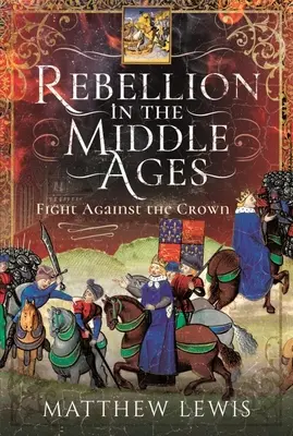 Bunt w średniowieczu: Walka przeciwko Koronie - Rebellion in the Middle Ages: Fight Against the Crown