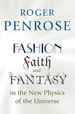 Moda, wiara i fantazja w nowej fizyce wszechświata - Fashion, Faith, and Fantasy in the New Physics of the Universe