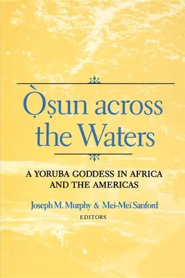 Osun Across the Waters: Bogini Yoruba w Afryce i obu Amerykach - Osun Across the Waters: A Yoruba Goddess in Africa and the Americas