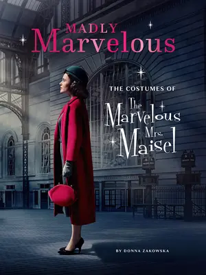 Szalenie cudowne: Kostiumy wspaniałej pani Maisel - Madly Marvelous: The Costumes of the Marvelous Mrs. Maisel
