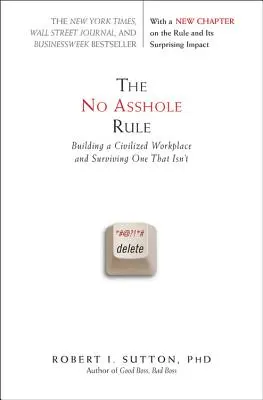 The No Asshole Rule: Budowanie cywilizowanego miejsca pracy i przetrwanie takiego, które nim nie jest - The No Asshole Rule: Building a Civilized Workplace and Surviving One That Isn't