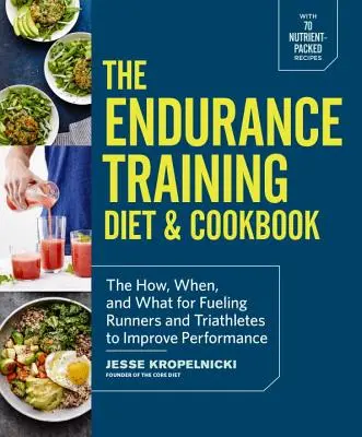 Dieta i książka kucharska treningu wytrzymałościowego: Jak, kiedy i czym odżywiać biegaczy i triathlonistów, aby poprawić ich wyniki? - The Endurance Training Diet & Cookbook: The How, When, and What for Fueling Runners and Triathletes to Improve Performance