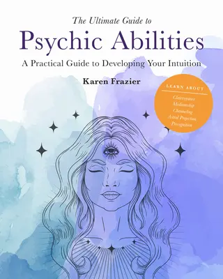 The Ultimate Guide to Psychic Abilities, 13: Praktyczny przewodnik po rozwijaniu intuicji - The Ultimate Guide to Psychic Abilities, 13: A Practical Guide to Developing Your Intuition