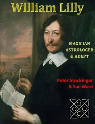 William Lilly: Ostatni mag, adept i astrolog - William Lilly: The Last Magician, Adept & Astrologer