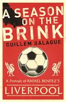 Sezon na krawędzi - Rafael Benitez, Liverpool i droga do europejskiej chwały - Season on the Brink - Rafael Benitez, Liverpool and the Path to European Glory