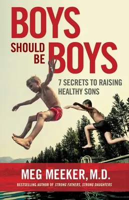 Chłopcy powinni być chłopcami: 7 sekretów wychowywania zdrowych synów - Boys Should Be Boys: 7 Secrets to Raising Healthy Sons