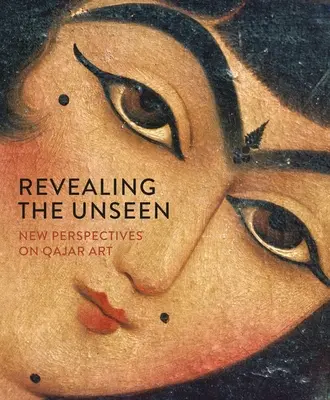 Revealing the Unseen: Nowe spojrzenie na sztukę Qajar - Revealing the Unseen: New Perspectives on Qajar Art