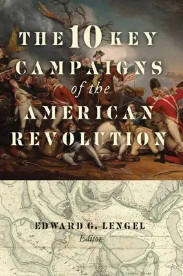 10 kluczowych kampanii rewolucji amerykańskiej - The 10 Key Campaigns of the American Revolution