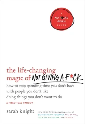 The Life-Changing Magic of Not Giving a F*ck: Jak przestać spędzać czas, którego nie masz, z ludźmi, których nie lubisz, robiąc rzeczy, których nie chcesz robić? - The Life-Changing Magic of Not Giving a F*ck: How to Stop Spending Time You Don't Have with People You Don't Like Doing Things You Don't Want to Do