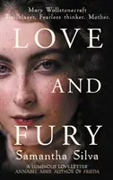 Miłość i furia - Mary Wollstonecraft - Pionierka. Nieustraszona myślicielka. Matka. (Silva Samantha (Autor)) - Love and Fury - Mary Wollstonecraft - Trailblazer. Fearless Thinker. Mother. (Silva Samantha (Author))