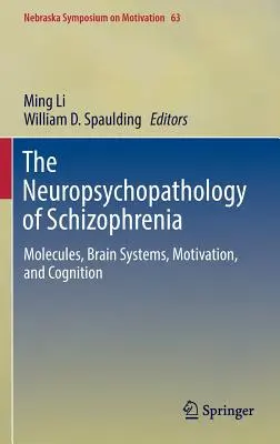 Neuropsychopatologia schizofrenii: Molekuły, systemy mózgowe, motywacja i poznanie - The Neuropsychopathology of Schizophrenia: Molecules, Brain Systems, Motivation, and Cognition