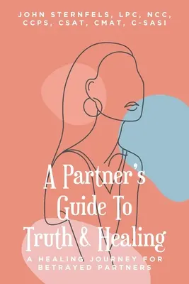Przewodnik partnera po prawdzie i uzdrowieniu: Uzdrawiająca podróż dla zdradzonych partnerów - A Partner's Guide To Truth and Healing: A Healing Journey for Betrayed Partners