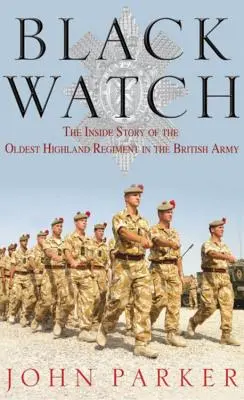 Black Watch: Wewnętrzna historia najstarszego pułku Highland w armii brytyjskiej - Black Watch: The Inside Story of the Oldest Highland Regiment in the British Army